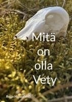 Mitä on olla Vety : eli vähän yli sata askelta kohti syvempää tietoisuutta Mitä on olla Vety : eli vähän yli sata askelta kohti syvempää tietoisuutta Suomen vanhin kirjakauppa - Vuodesta 1899