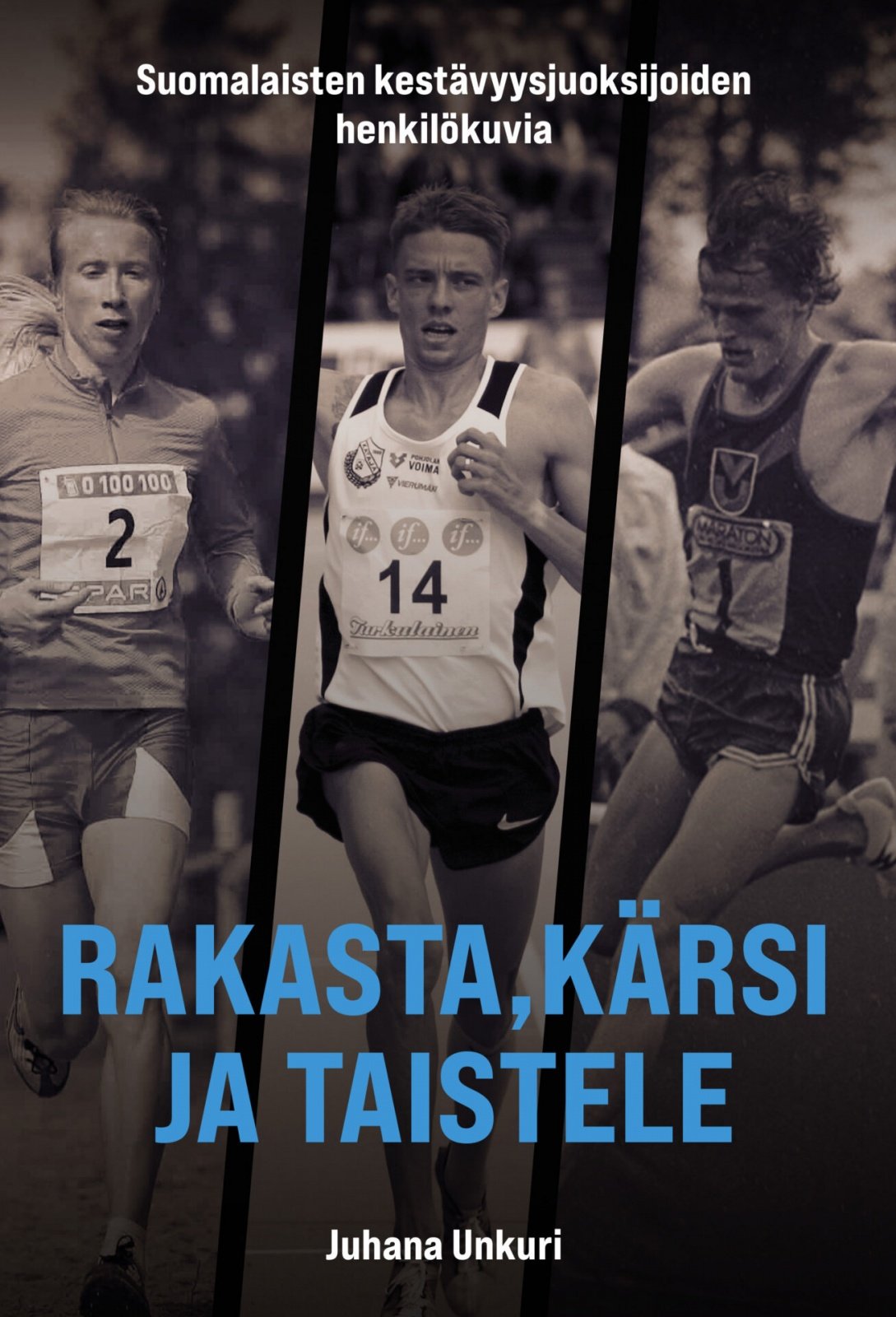 Rakasta, kärsi ja taistele : suomalaisten kestävyysjuoksijoiden henkilökuvia Rakasta, kärsi ja taistele : suomalaisten kestävyysjuoksijoiden henkilökuvia Suomen vanhin kirjakauppa - Vuodesta 1899