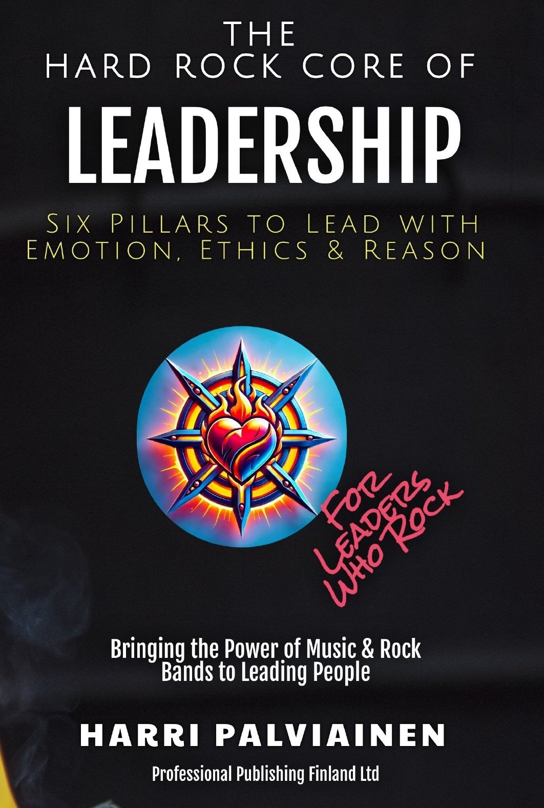 The Hard rock core of leadership : six pillars to lead with emotion, ethics and reason Suomen vanhin kirjakauppa - Vuodesta 1899
