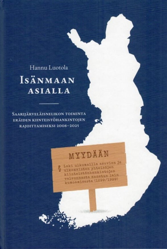 Isänmaan asialla : saarijärveläisnelikon toiminta eräiden kiinteistöhankintojen rajoittamiseksi 2008-2025 Isänmaan asialla : saarijärveläisnelikon toiminta eräiden kiinteistöhankintojen rajoittamiseksi 2008-2025 Suomen vanhin kirjakauppa - Vuodesta 1899