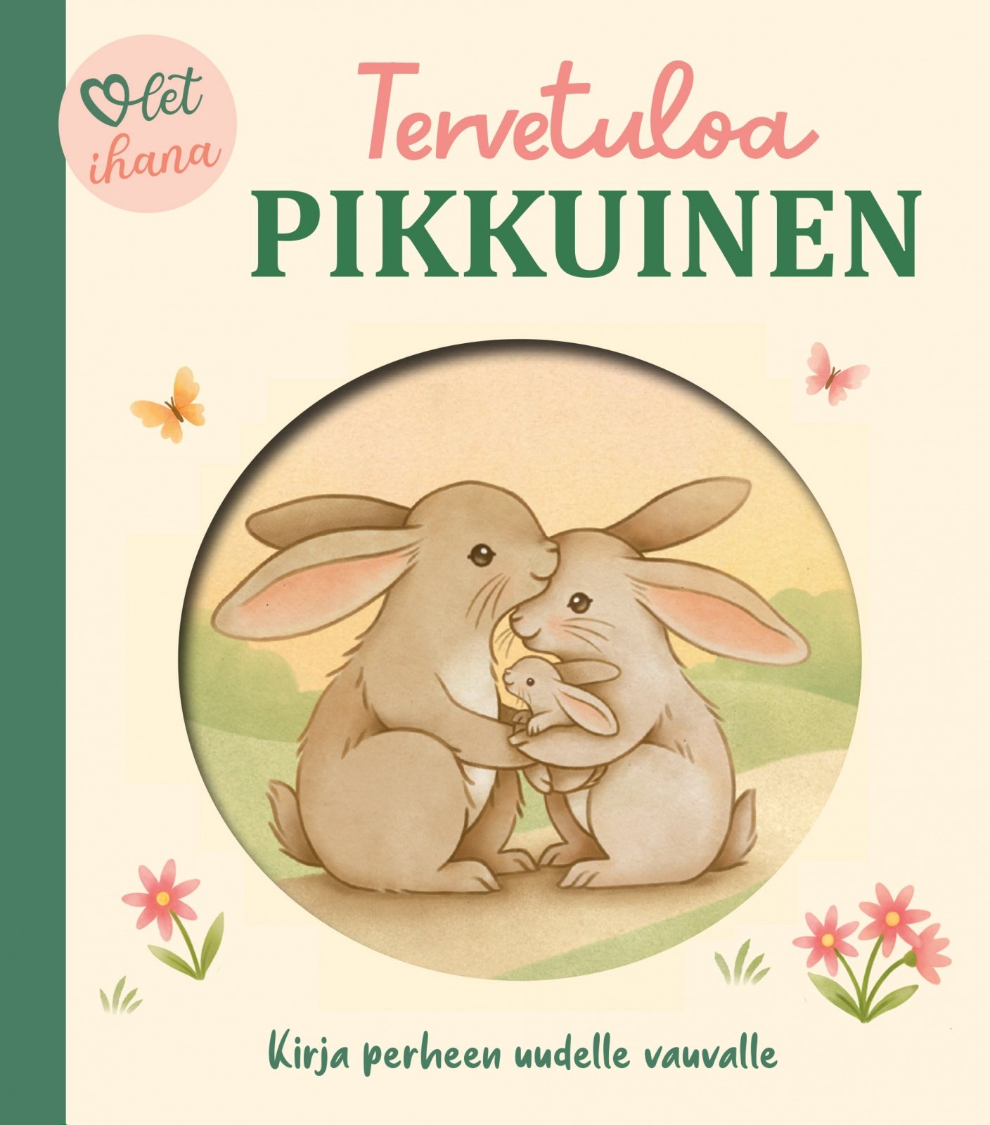 Olet ihana, Tervetuloa pikkuinen — Kirja perheen uudelle vauvalle Suomen vanhin kirjakauppa - Vuodesta 1899