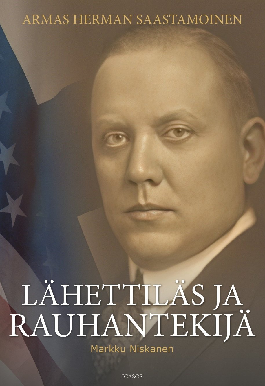 Lähettiläs ja rauhantekijä : Armas Herman Saastamoisen elämäkerta Suomen vanhin kirjakauppa - Vuodesta 1899