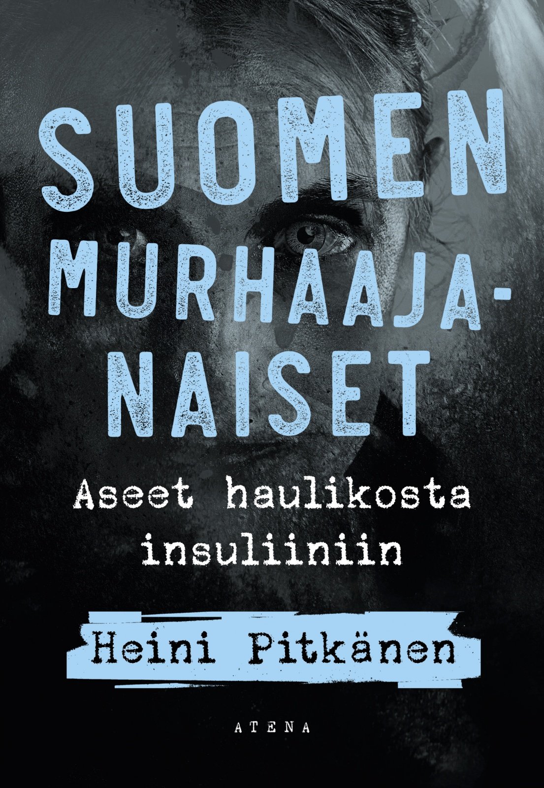 Suomen murhaajanaiset : Aseet haulikosta insuliiniin Suomen murhaajanaiset : Aseet haulikosta insuliiniin Suomen vanhin kirjakauppa - Vuodesta 1899