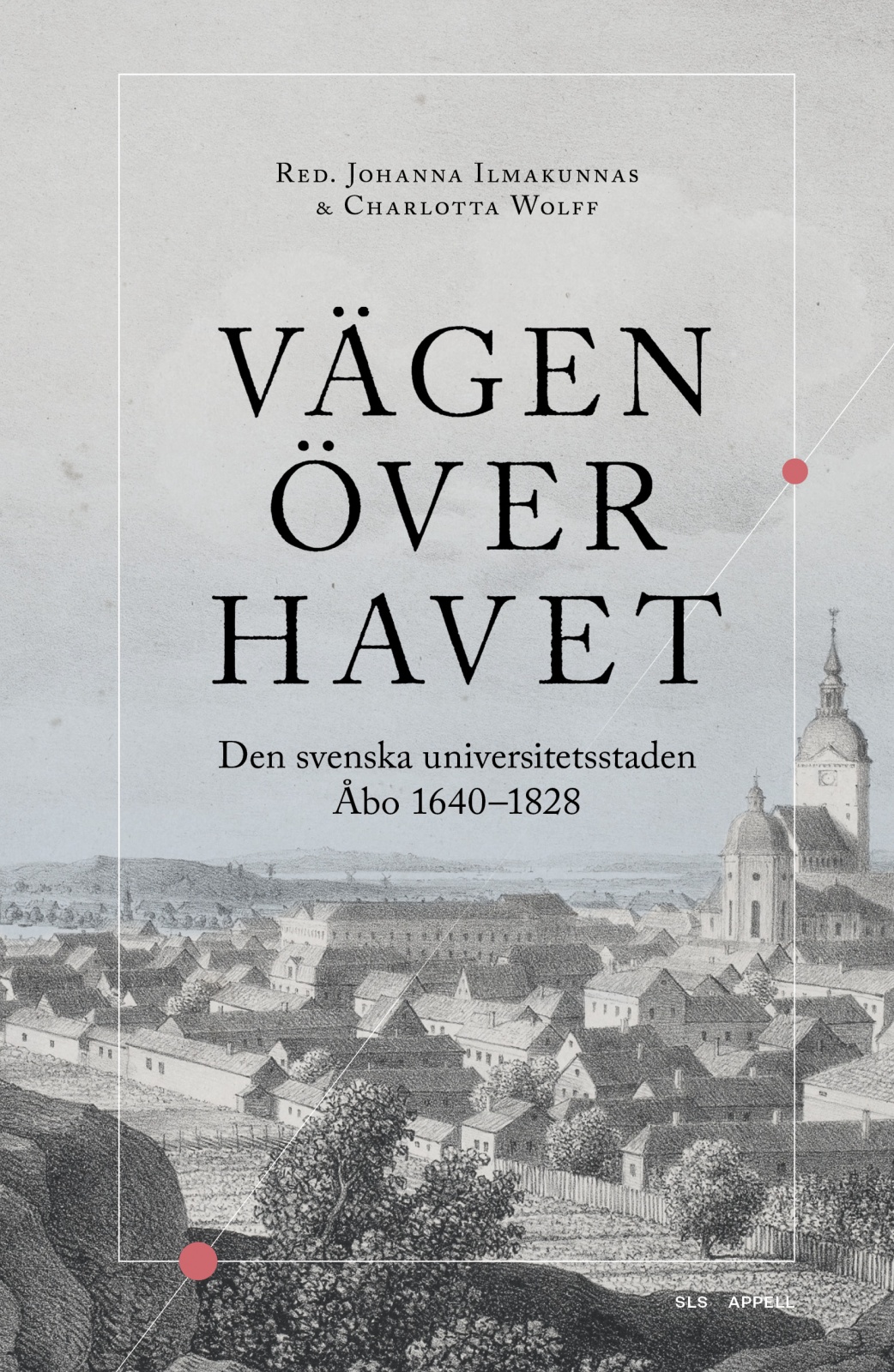 Vägen över havet : Den svenska universitetsstaden Åbo 1640–1828 Vägen över havet : Den svenska universitetsstaden Åbo 1640–1828 Suomen vanhin kirjakauppa - Vuodesta 1899