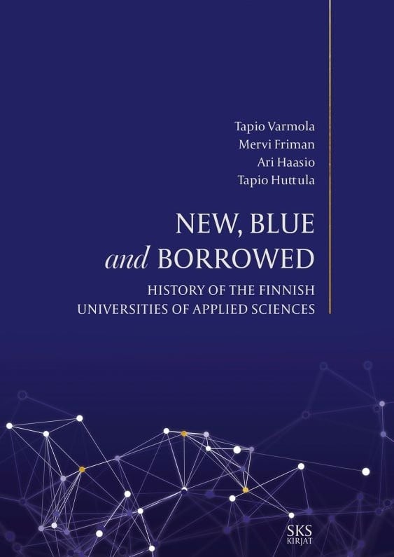 New, blue and borrowed : History of the Finnish Universities of Applied Sciences New, blue and borrowed : History of the Finnish Universities of Applied Sciences Suomen vanhin kirjakauppa - Vuodesta 1899
