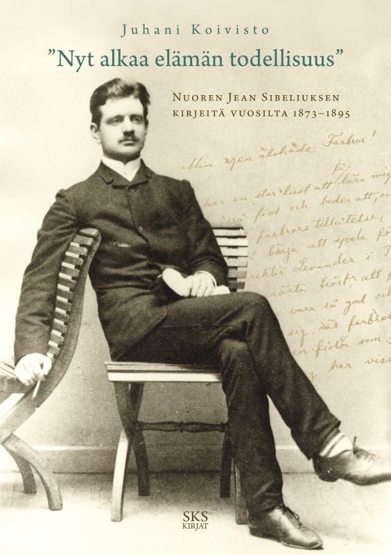 Nyt alkaa elämän todellisuus : Nuoren Sibeliuksen kirjeitä vuosilta 1873-1895 Nyt alkaa elämän todellisuus : Nuoren Sibeliuksen kirjeitä vuosilta 1873-1895 Suomen vanhin kirjakauppa - Vuodesta 1899