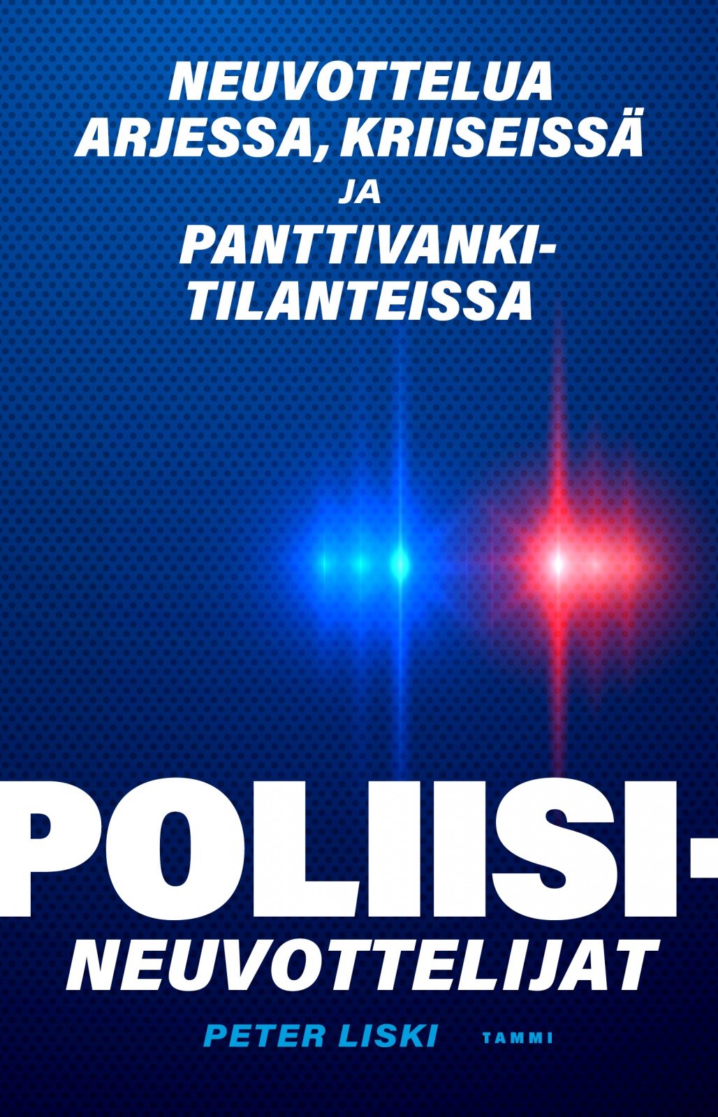 Poliisineuvottelijat : neuvottelua arjessa, kriiseissä ja panttivankitilanteissa Poliisineuvottelijat : neuvottelua arjessa, kriiseissä ja panttivankitilanteissa Suomen vanhin kirjakauppa - Vuodesta 1899
