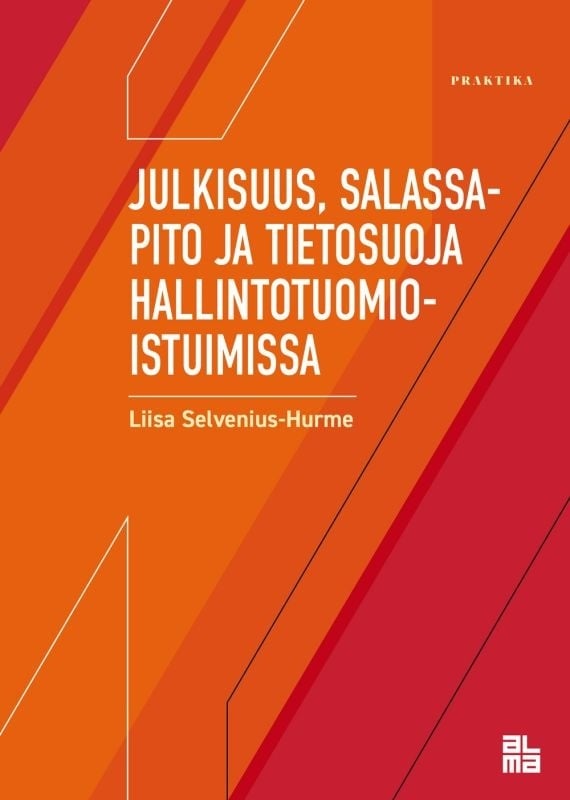 Julkisuus, salassapito ja tietosuoja hallintotuomioistuimissa Julkisuus, salassapito ja tietosuoja hallintotuomioistuimissa Suomen vanhin kirjakauppa - Vuodesta 1899