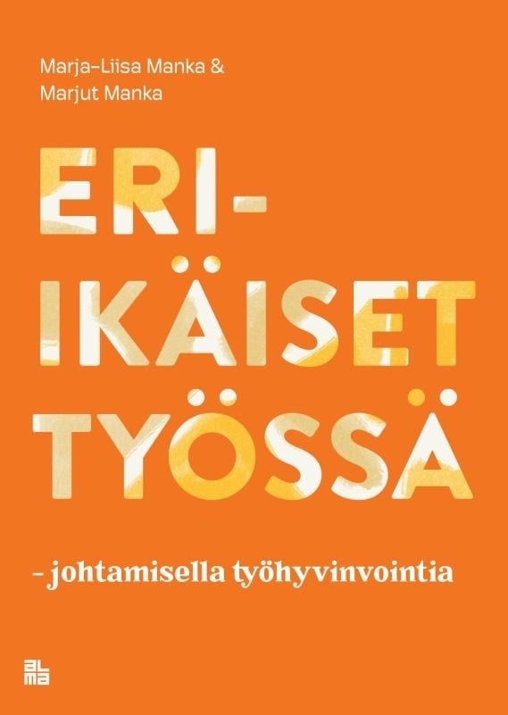 Eri-ikäiset työssä : johtamisella työhyvinvointia Eri-ikäiset työssä : johtamisella työhyvinvointia Suomen vanhin kirjakauppa - Vuodesta 1899
