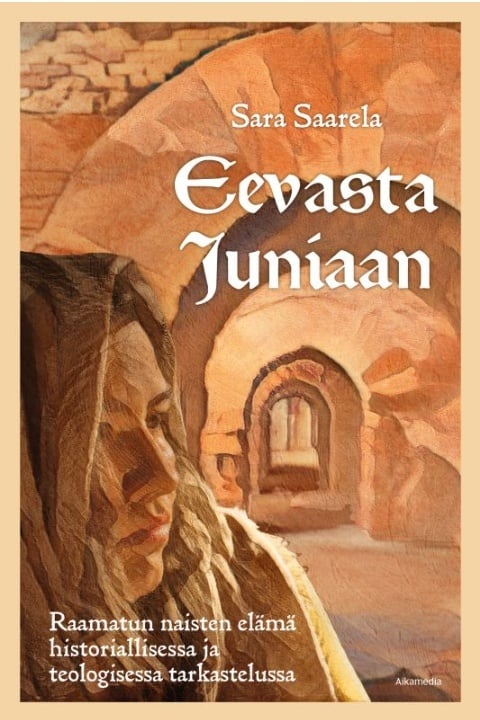 Eevasta Juniaan : Raamatun naisten elämä historiallisessa ja teologisessa tarkastelussa Eevasta Juniaan : Raamatun naisten elämä historiallisessa ja teologisessa tarkastelussa Suomen vanhin kirjakauppa - Vuodesta 1899