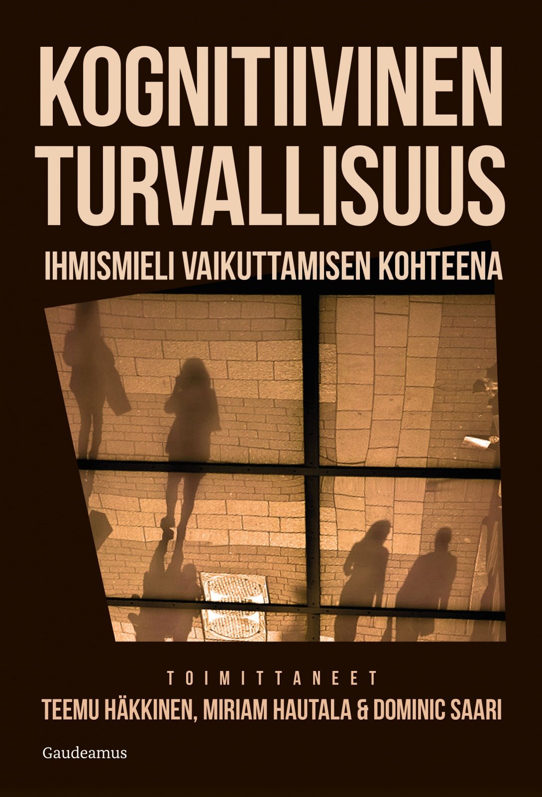 Kognitiivinen turvallisuus : Ihmismieli vaikuttamisen kohteena Kognitiivinen turvallisuus : Ihmismieli vaikuttamisen kohteena Suomen vanhin kirjakauppa - Vuodesta 1899