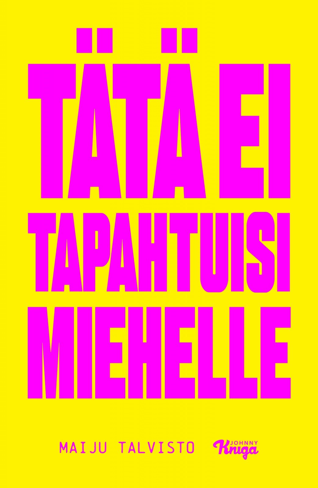 Tätä ei tapahtuisi miehelle Tätä ei tapahtuisi miehelle Suomen vanhin kirjakauppa - Vuodesta 1899
