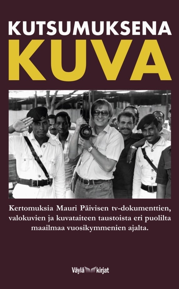 Kutsumuksena kuva : Kertomuksia Mauri Päivisen tv-dokumenttien, valokuvien ja kuvataiteen taustoista eri puolilta maailmaa vuosi Kutsumuksena kuva : Kertomuksia Mauri Päivisen tv-dokumenttien, valokuvien ja kuvataiteen taustoista eri puolilta maailmaa vuosi Suomen vanhin kirjakauppa - Vuodesta 1899