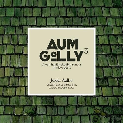 Aum Golly 3 : aivan hyviä tekoälyn runoja ihmisyydestä Suomen vanhin kirjakauppa - Vuodesta 1899