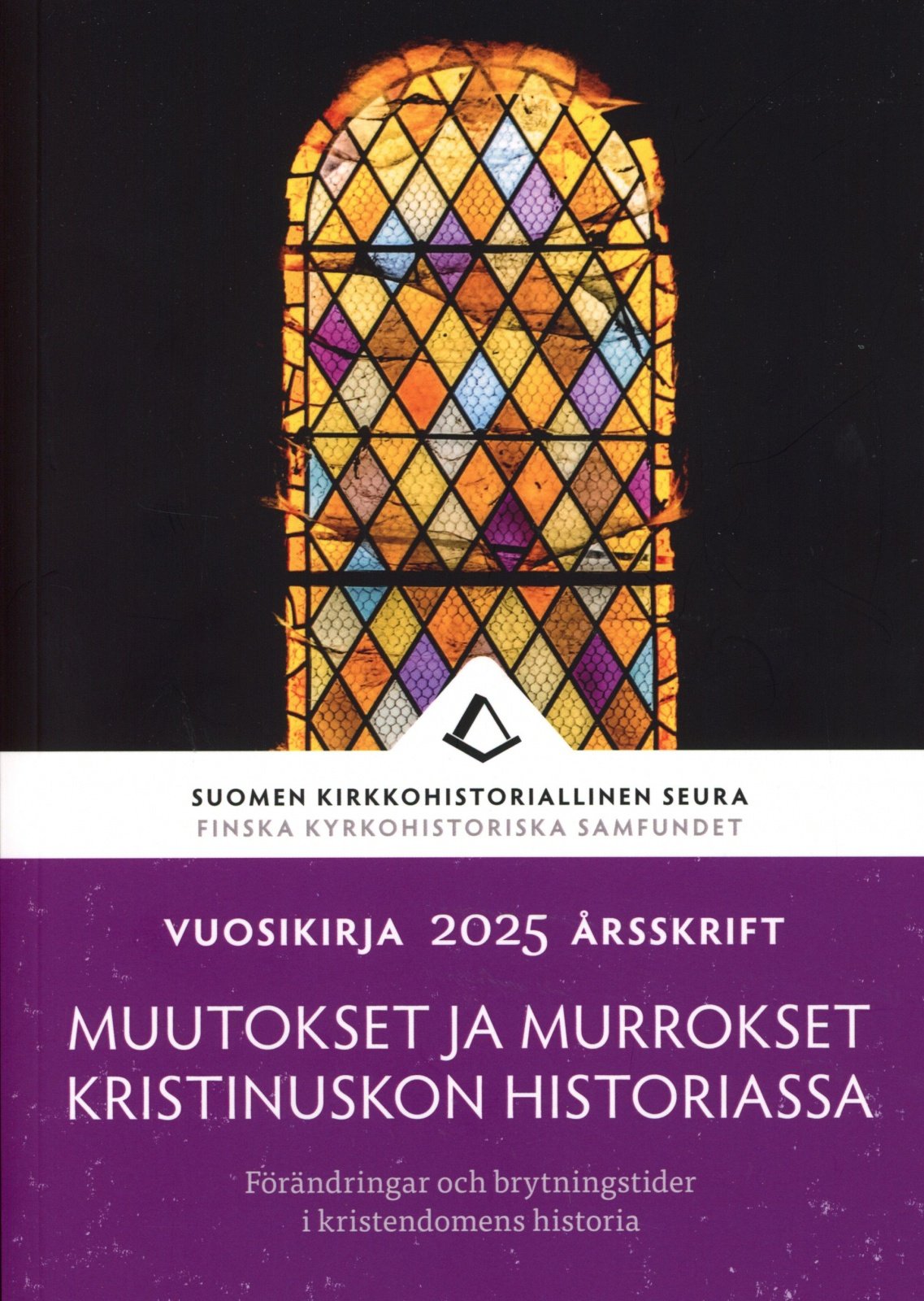Muutokset ja murrokset kristinuskon historiassa : Vuosikirja 2025 = Förändringar och brytningstider i kristendomens historia : Å Muutokset ja murrokset kristinuskon historiassa : Vuosikirja 2025 = Förändringar och brytningstider i kristendomens historia : Å Suomen vanhin kirjakauppa - Vuodesta 1899