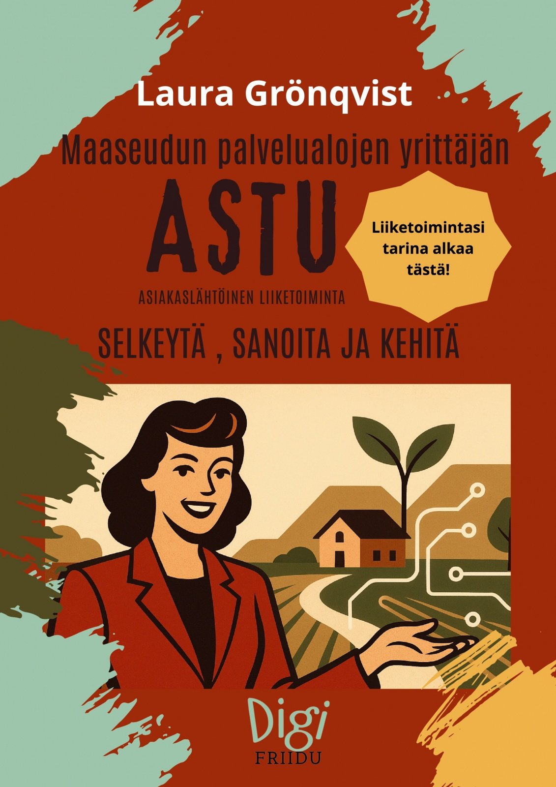 Maaseudun Liiketoiminnan kehittämisen työkirja (sis. kirjaan täytettäviä tehtäviä) : AsTu Maaseudun Liiketoiminnan kehittämisen työkirja (sis. kirjaan täytettäviä tehtäviä) : AsTu Suomen vanhin kirjakauppa - Vuodesta 1899