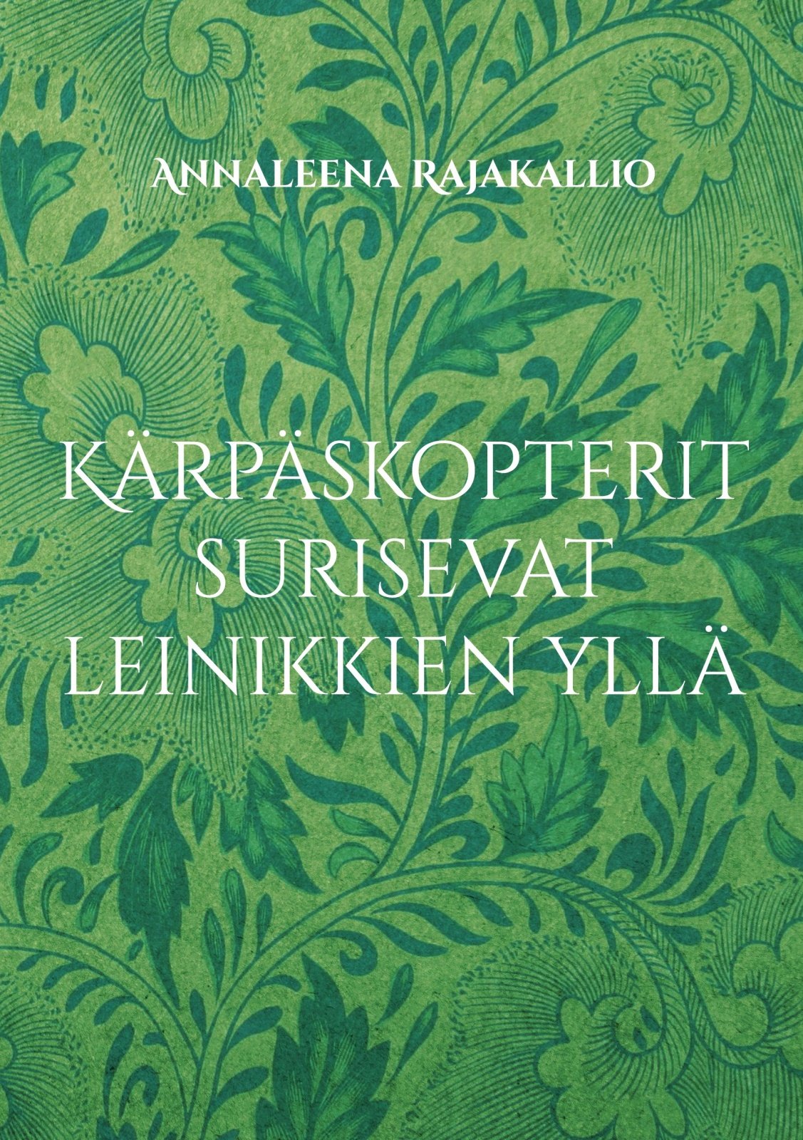 Kärpäskopterit surisevat leinikkien yllä : mummorunoja Kärpäskopterit surisevat leinikkien yllä : mummorunoja Suomen vanhin kirjakauppa - Vuodesta 1899