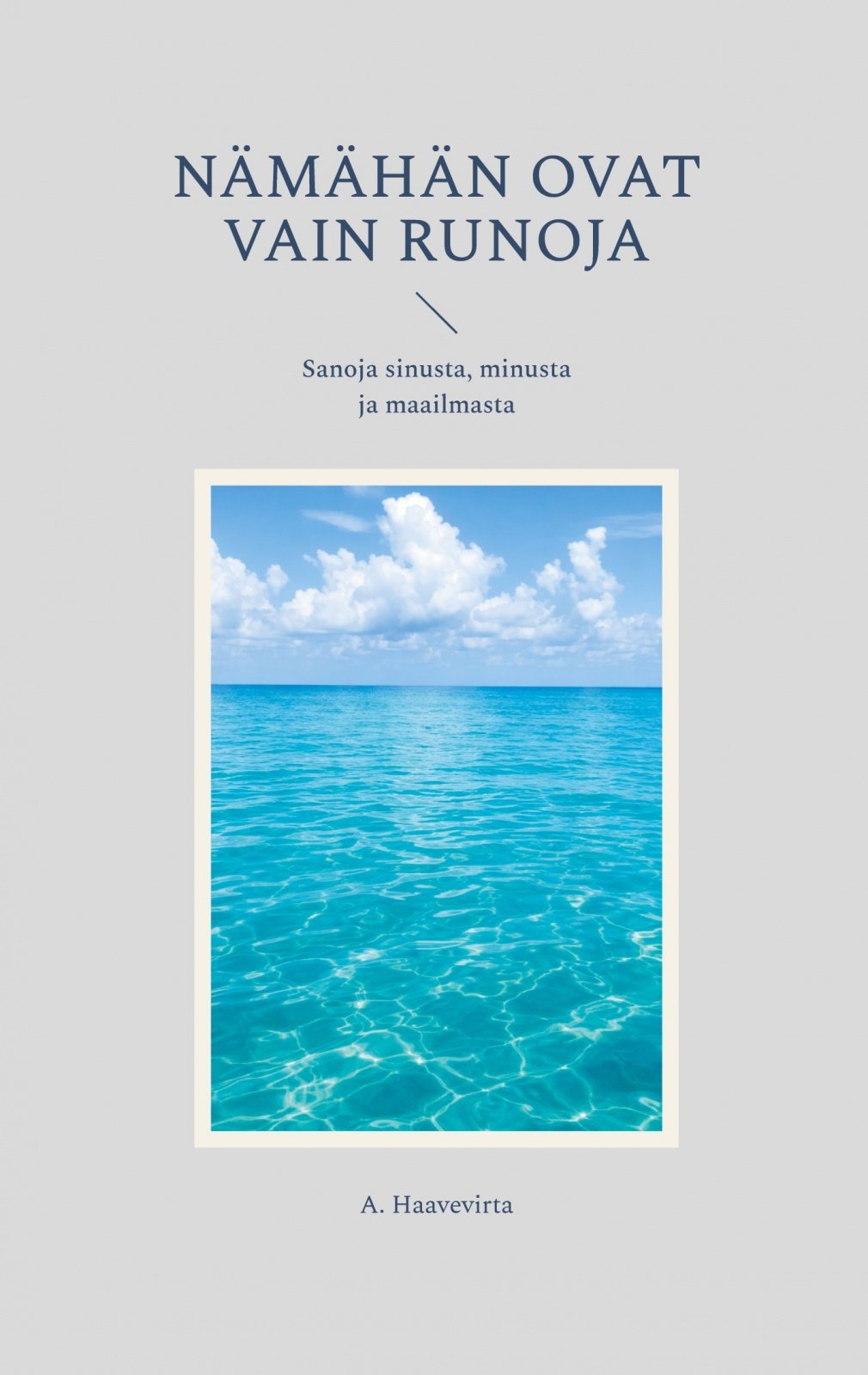 Nämähän ovat vain runoja : sanoja sinusta, minusta ja maailmasta Suomen vanhin kirjakauppa - Vuodesta 1899