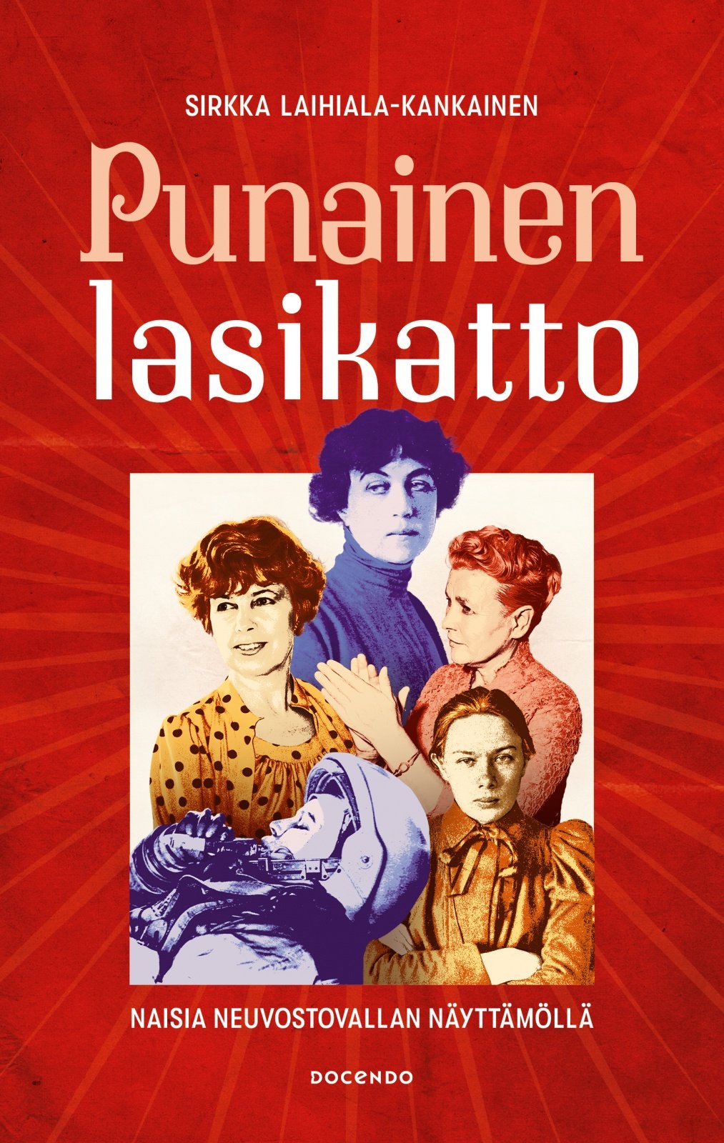 Punainen lasikatto : Naisia neuvostovallan näyttämöllä Punainen lasikatto : Naisia neuvostovallan näyttämöllä Suomen vanhin kirjakauppa - Vuodesta 1899