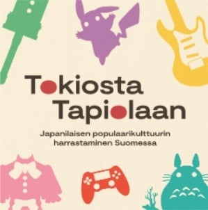 Tokiosta Tapiolaan : Japanilaisen populaarikulttuurin harrastaminen Suomessa Tokiosta Tapiolaan : Japanilaisen populaarikulttuurin harrastaminen Suomessa Suomen vanhin kirjakauppa - Vuodesta 1899
