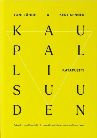 Kaupallisuuden katapultti : Brändi-, markkinointi- ja myyntiosaamisen toiminnallinen opas Kaupallisuuden katapultti : Brändi-, markkinointi- ja myyntiosaamisen toiminnallinen opas Suomen vanhin kirjakauppa - Vuodesta 1899