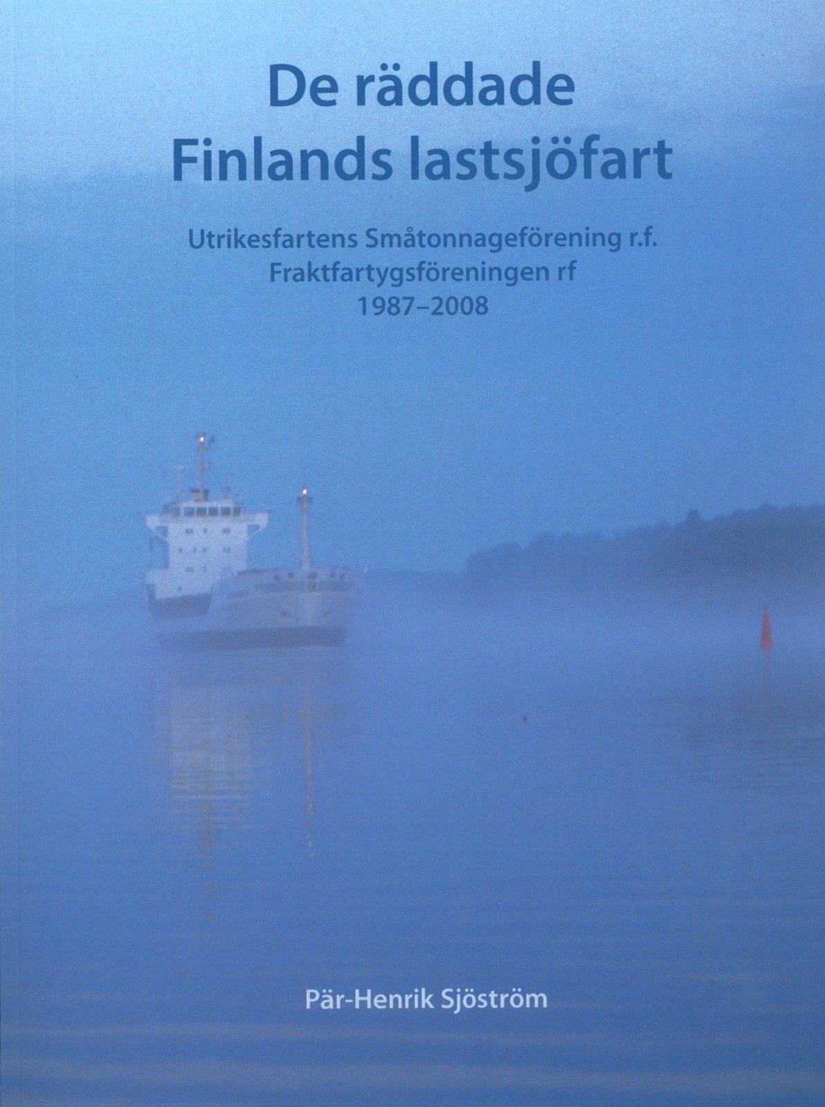 De räddade Finlands lastsjöfart : Utrikesfartens Småtonnageförening r.f., Fraktfartygsföreningen rf 1987-2008 De räddade Finlands lastsjöfart : Utrikesfartens Småtonnageförening r.f., Fraktfartygsföreningen rf 1987-2008 Suomen vanhin kirjakauppa - Vuodesta 1899