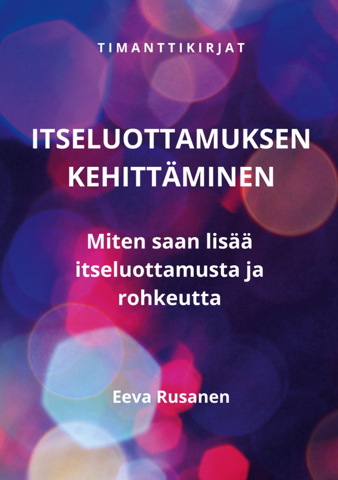Itseluottamuksen kehittäminen : miten saan lisää itseluottamusta ja rohkeutta Itseluottamuksen kehittäminen : miten saan lisää itseluottamusta ja rohkeutta Suomen vanhin kirjakauppa - Vuodesta 1899