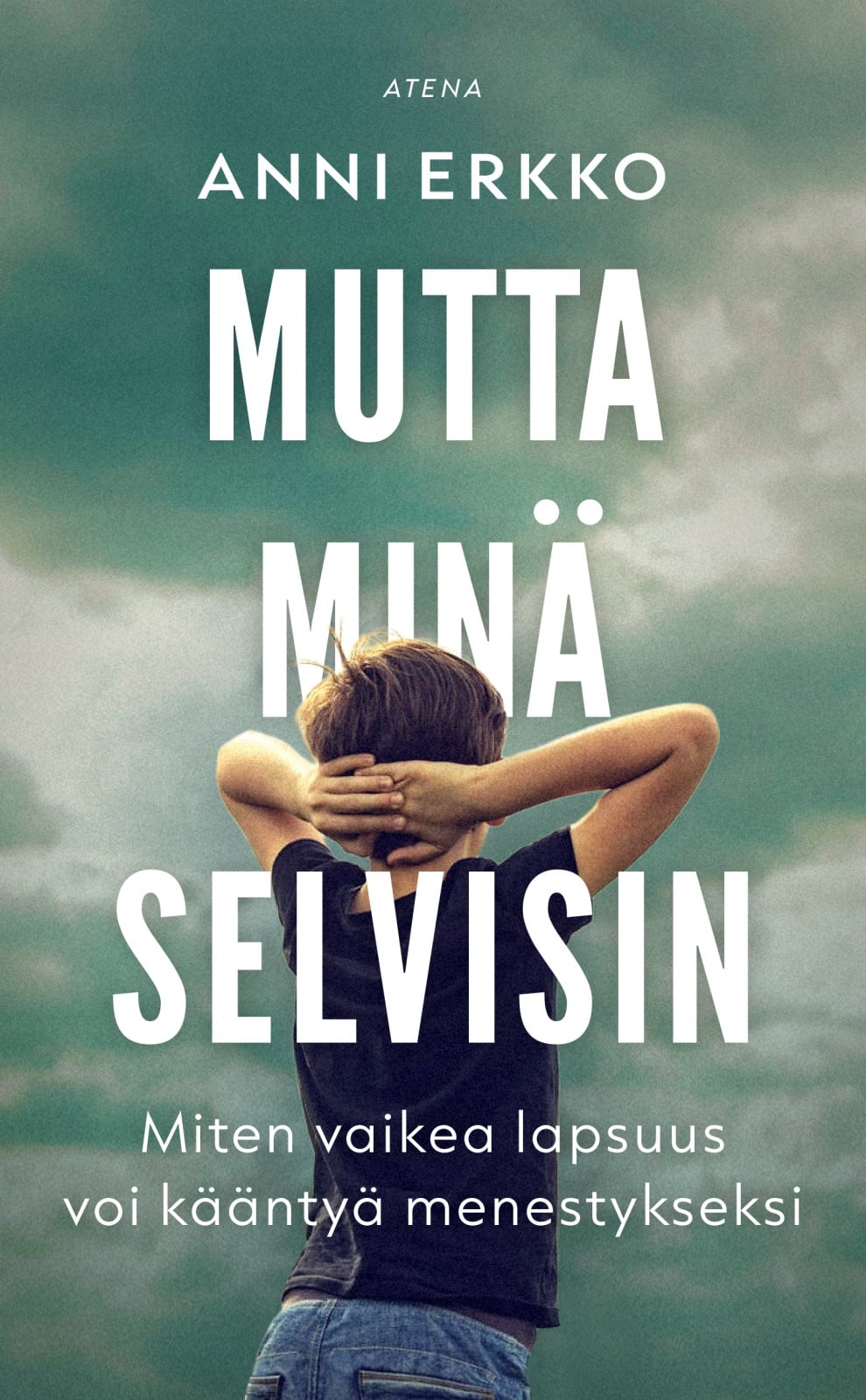 Mutta minä selvisin : Miten vaikea lapsuus voi kääntyä menestykseksi Mutta minä selvisin : Miten vaikea lapsuus voi kääntyä menestykseksi Suomen vanhin kirjakauppa - Vuodesta 1899