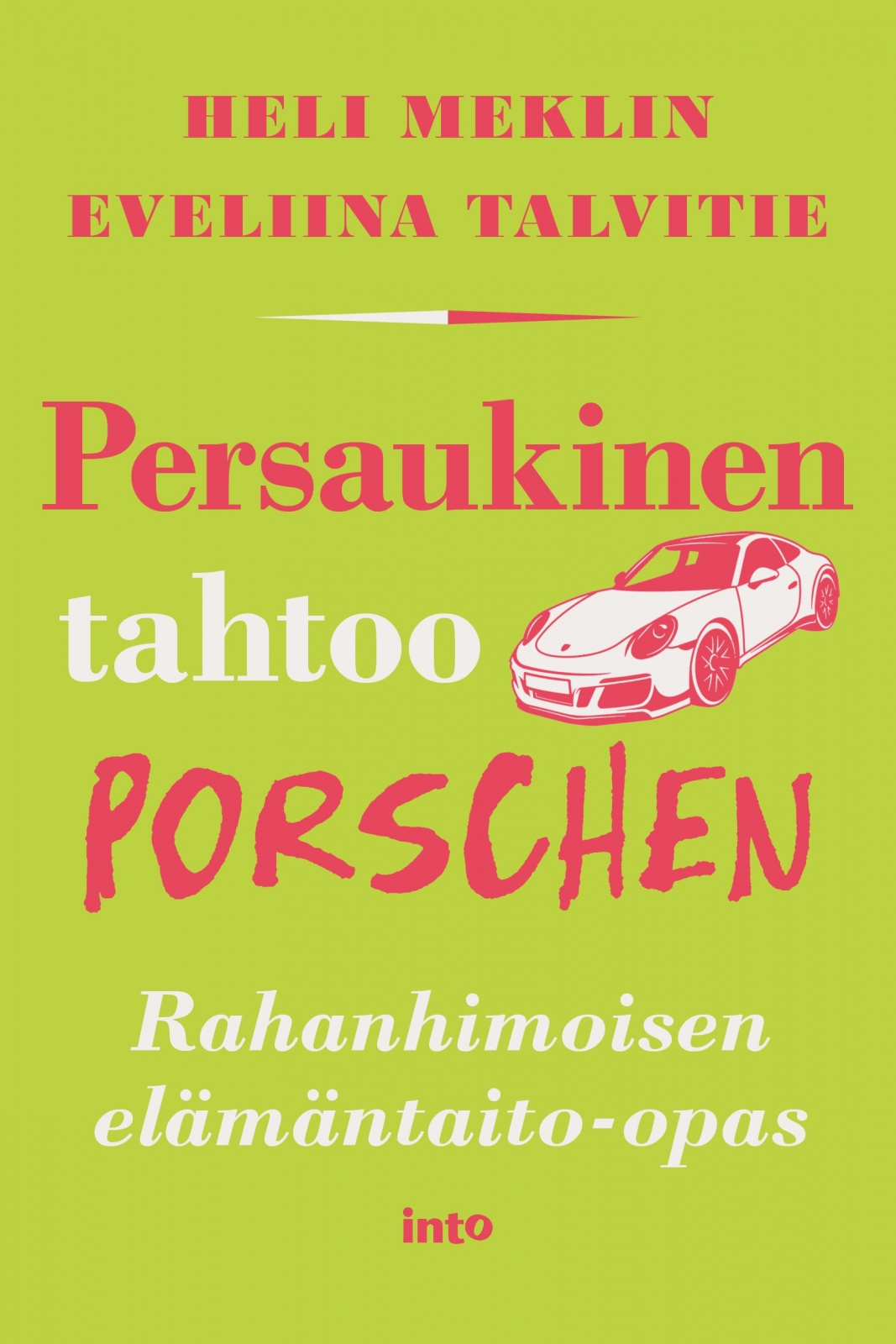 Persaukinen tahtoo Porschen : Rahanhimoisen elämäntaito-opas Persaukinen tahtoo Porschen : Rahanhimoisen elämäntaito-opas Suomen vanhin kirjakauppa - Vuodesta 1899