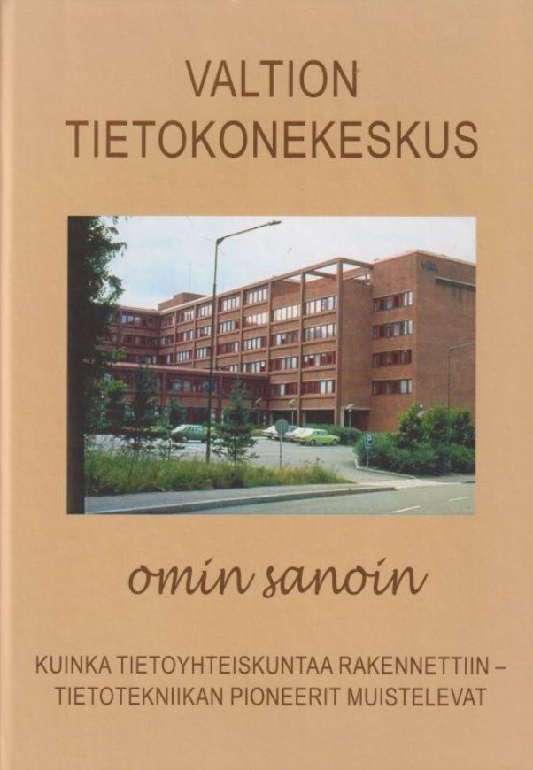 Valtion tietokonekeskus omin sanoin : Tietotekniikan pioneerit työssä vuosina 1964-1995 Valtion tietokonekeskus omin sanoin : Tietotekniikan pioneerit työssä vuosina 1964-1995 Suomen vanhin kirjakauppa - Vuodesta 1899