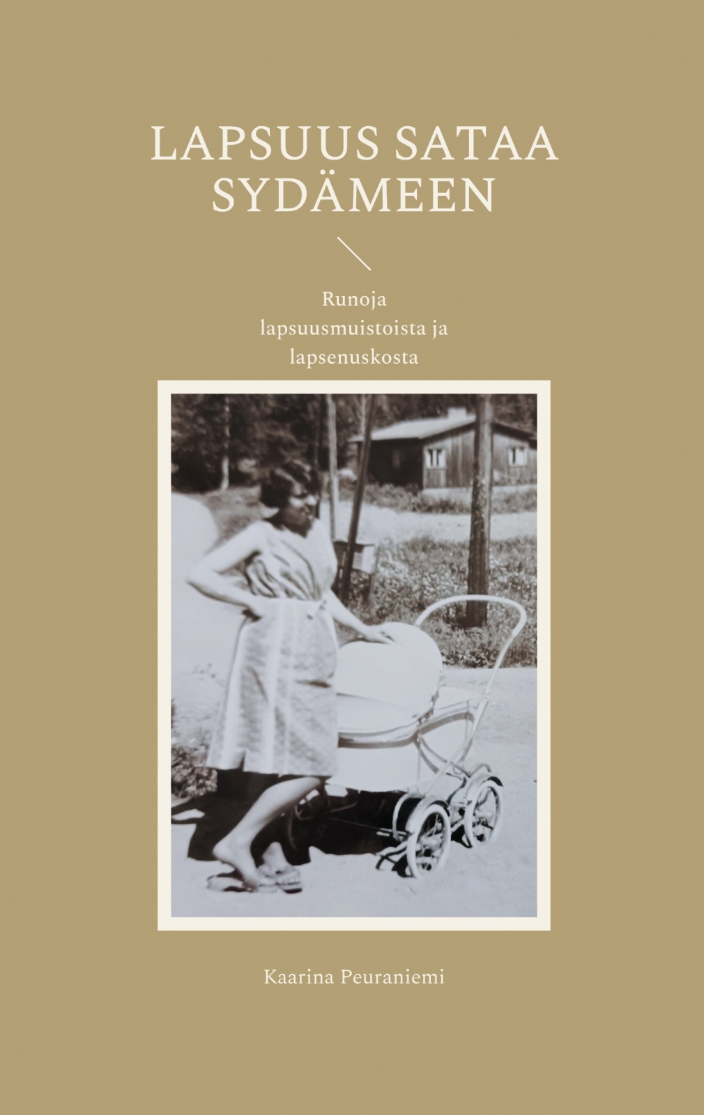 Lapsuus sataa sydämeen : runoja lapsuusmuistoista ja lapsenuskosta Lapsuus sataa sydämeen : runoja lapsuusmuistoista ja lapsenuskosta Suomen vanhin kirjakauppa - Vuodesta 1899