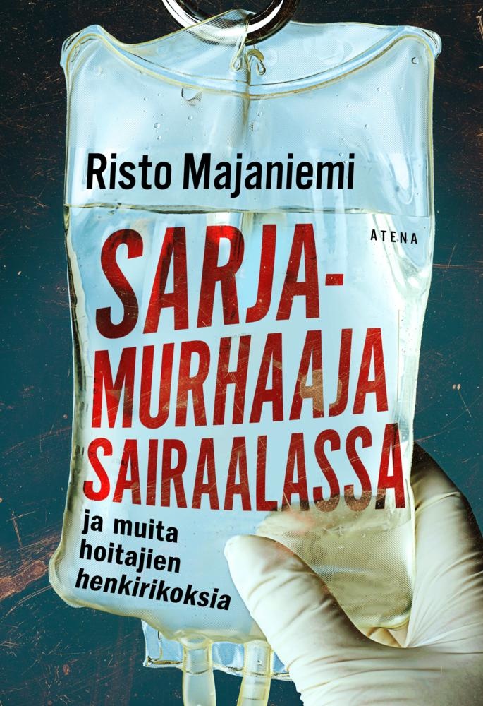 Sarjamurhaaja sairaalassa : Ja muita hoitajien henkirikoksia Sarjamurhaaja sairaalassa : Ja muita hoitajien henkirikoksia Suomen vanhin kirjakauppa - Vuodesta 1899