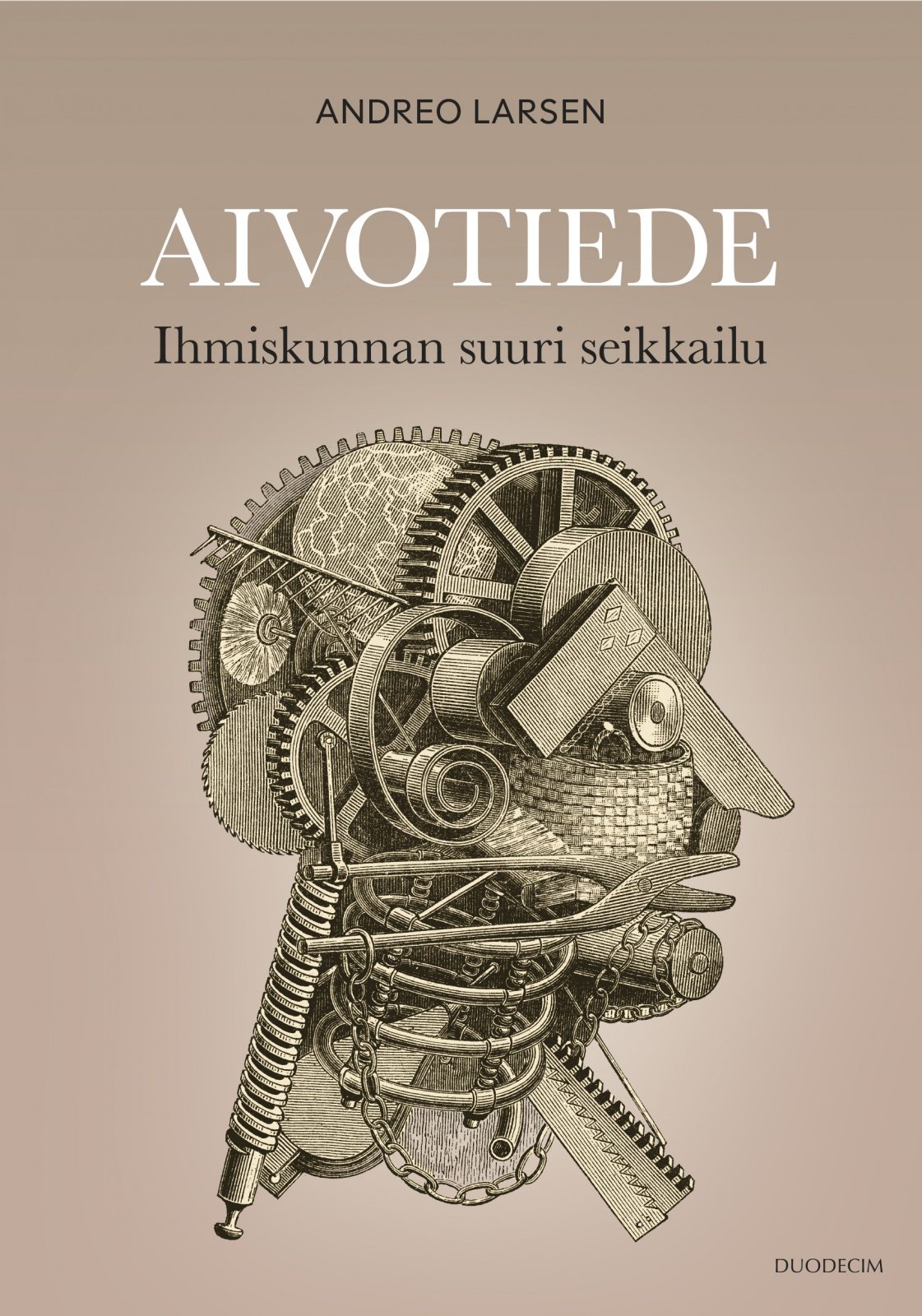 Aivotiede : Ihmiskunnan suuri seikkailu Aivotiede : Ihmiskunnan suuri seikkailu Suomen vanhin kirjakauppa - Vuodesta 1899