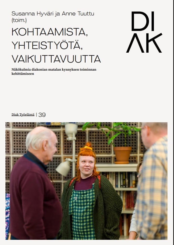 Kohtaamista, yhteistyötä, vaikuttavuutta : näkökulmia diakonian matalan kynnyksen toiminnan kehittämiseen Kohtaamista, yhteistyötä, vaikuttavuutta : näkökulmia diakonian matalan kynnyksen toiminnan kehittämiseen Suomen vanhin kirjakauppa - Vuodesta 1899