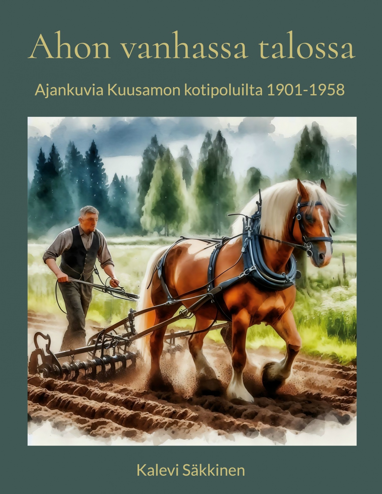 Ahon vanhassa talossa : ajankuvia Kuusamon kotipoluilta 1901-1958 Ahon vanhassa talossa : ajankuvia Kuusamon kotipoluilta 1901-1958 Suomen vanhin kirjakauppa - Vuodesta 1899