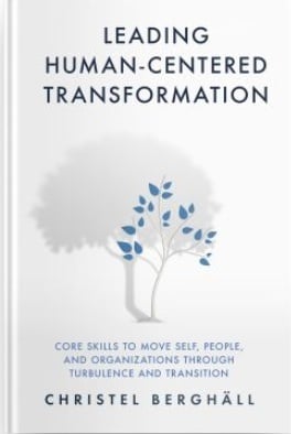 Leading human-centered transformation : core skills to move self, people, and organizations through turbulence and transition Leading human-centered transformation : core skills to move self, people, and organizations through turbulence and transition Suomen vanhin kirjakauppa - Vuodesta 1899