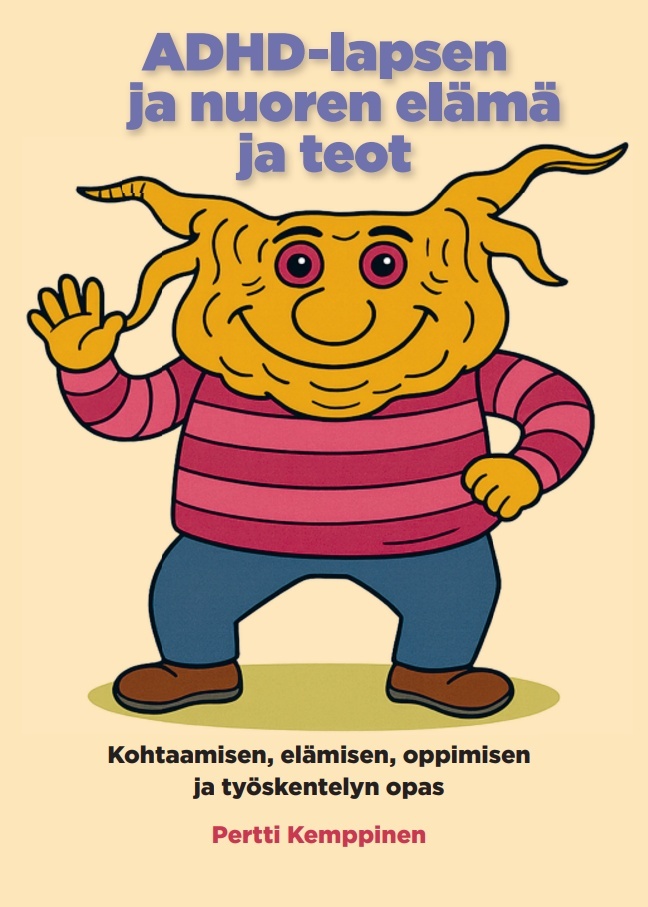 ADHD-lapsen ja nuoren elämä ja teot : kohtaamisen, elämisen, oppimisen ja työskentelyn opas ADHD-lapsen ja nuoren elämä ja teot : kohtaamisen, elämisen, oppimisen ja työskentelyn opas Suomen vanhin kirjakauppa - Vuodesta 1899