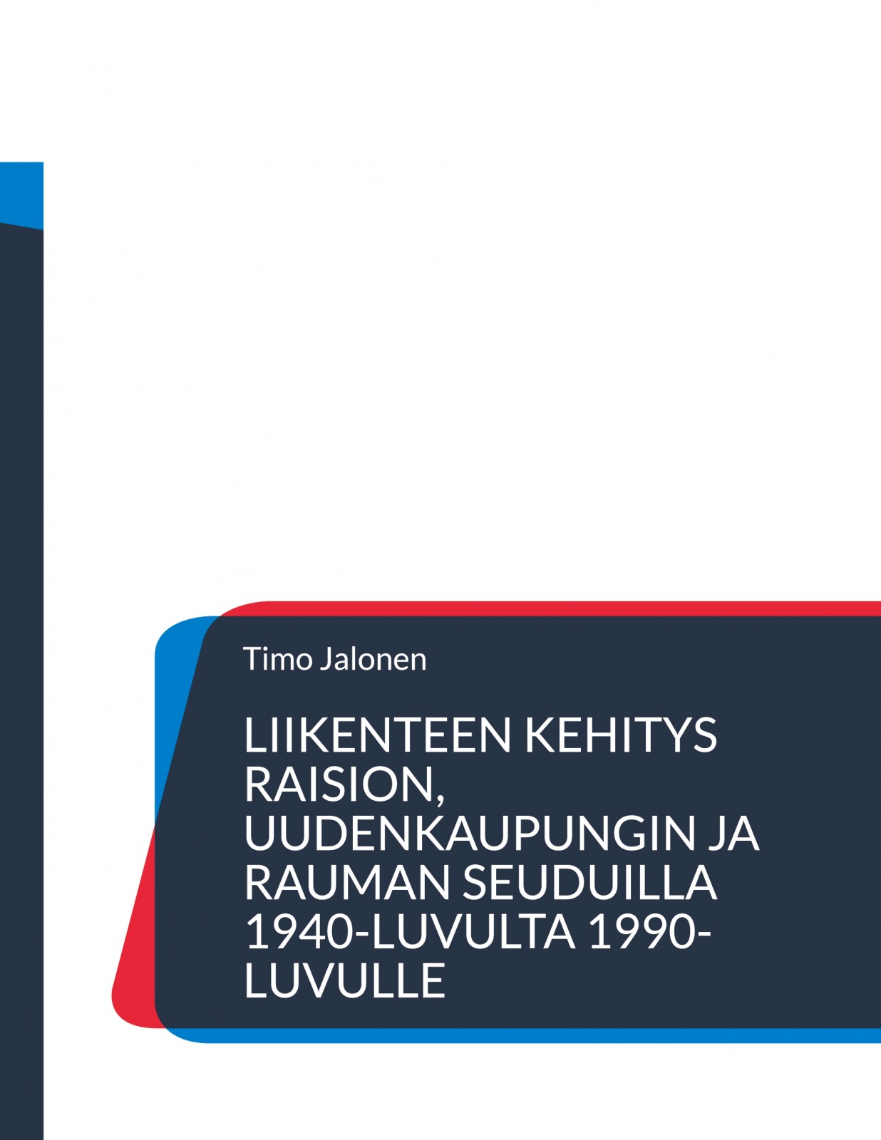 Liikenteen kehitys Raision, Uudenkaupungin ja Rauman seuduilla 1940-luvulta 1990-luvulle : liikenne Liikenteen kehitys Raision, Uudenkaupungin ja Rauman seuduilla 1940-luvulta 1990-luvulle : liikenne Suomen vanhin kirjakauppa - Vuodesta 1899
