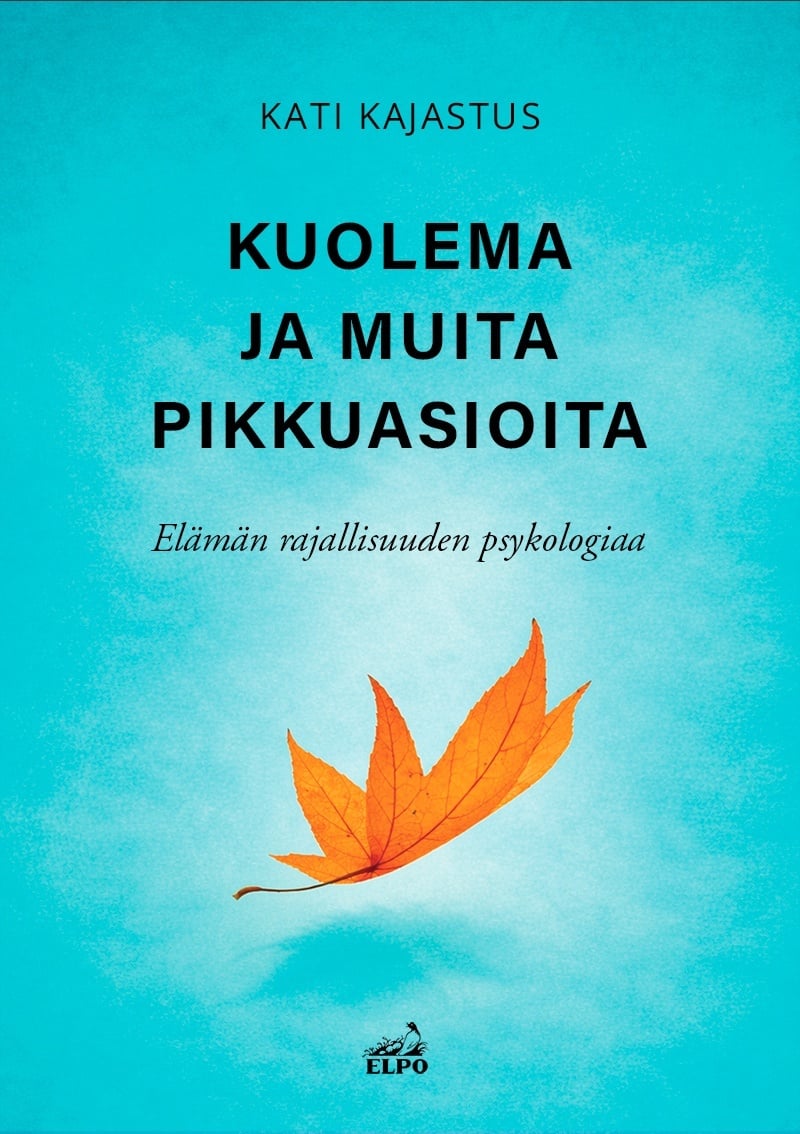 Kuolema ja muita pikkuasioita : Elämän rajallisuuden psykologiaa Kuolema ja muita pikkuasioita : Elämän rajallisuuden psykologiaa Suomen vanhin kirjakauppa - Vuodesta 1899