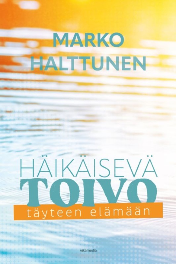 Häikäisevä toivo : täyteen elämään Suomen vanhin kirjakauppa - Vuodesta 1899