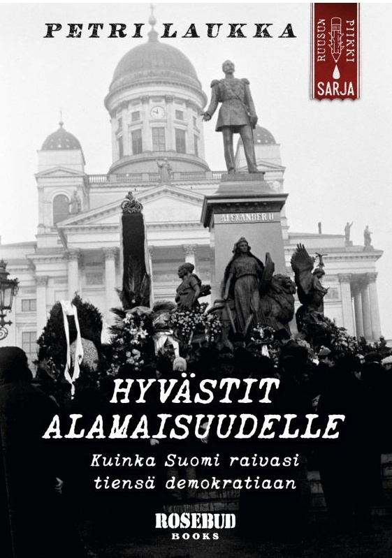 Hyvästit alamaisuudelle : kuinka Suomi raivasi tiensä demokratiaan Hyvästit alamaisuudelle : kuinka Suomi raivasi tiensä demokratiaan Suomen vanhin kirjakauppa - Vuodesta 1899