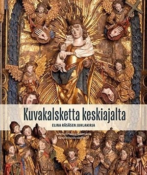 Kuvakalsketta keskiajalta : Elina Räsäsen juhlakirja Kuvakalsketta keskiajalta : Elina Räsäsen juhlakirja Suomen vanhin kirjakauppa - Vuodesta 1899