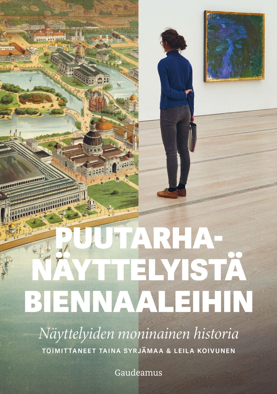 Puutarhanäyttelyistä biennaaleihin : Näyttelyiden moninainen historia Puutarhanäyttelyistä biennaaleihin : Näyttelyiden moninainen historia Suomen vanhin kirjakauppa - Vuodesta 1899