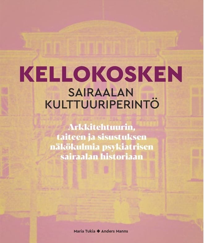 Kellokosken sairaalan kulttuuriperintö : arkkitehtuurin taiteen ja sisustuksen näkökulmia psykiatrisen sairaalan historiaan Kellokosken sairaalan kulttuuriperintö : arkkitehtuurin taiteen ja sisustuksen näkökulmia psykiatrisen sairaalan historiaan Suomen vanhin kirjakauppa - Vuodesta 1899