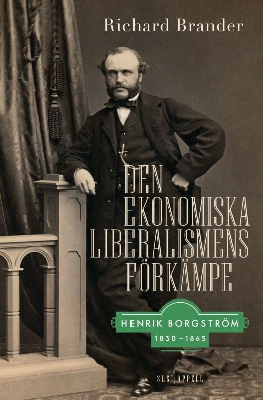 Den ekonomiska liberalismens förkämpe : Henrik Borgström 1830–1865 Suomen vanhin kirjakauppa - Vuodesta 1899