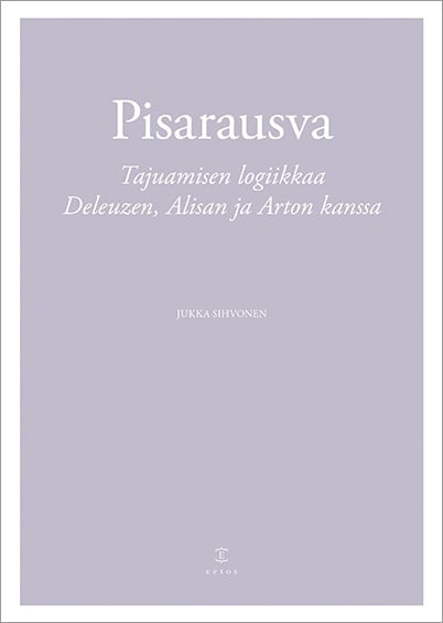 Pisarausva : Tajuamisen logiikkaa Deleuzen, Alisan ja Arton kanssa Pisarausva : Tajuamisen logiikkaa Deleuzen, Alisan ja Arton kanssa Suomen vanhin kirjakauppa - Vuodesta 1899