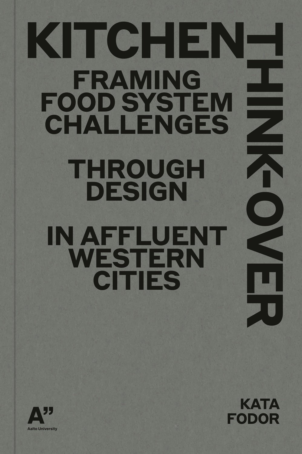 Kitchen think-over : framing food system challenges through design in affluent western cities Kitchen think-over : framing food system challenges through design in affluent western cities Suomen vanhin kirjakauppa - Vuodesta 1899