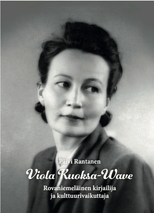 Viola Kuoksa-Wave : Rovaniemeläinen kirjailija ja kulttuurivaikuttaja Viola Kuoksa-Wave : Rovaniemeläinen kirjailija ja kulttuurivaikuttaja Suomen vanhin kirjakauppa - Vuodesta 1899