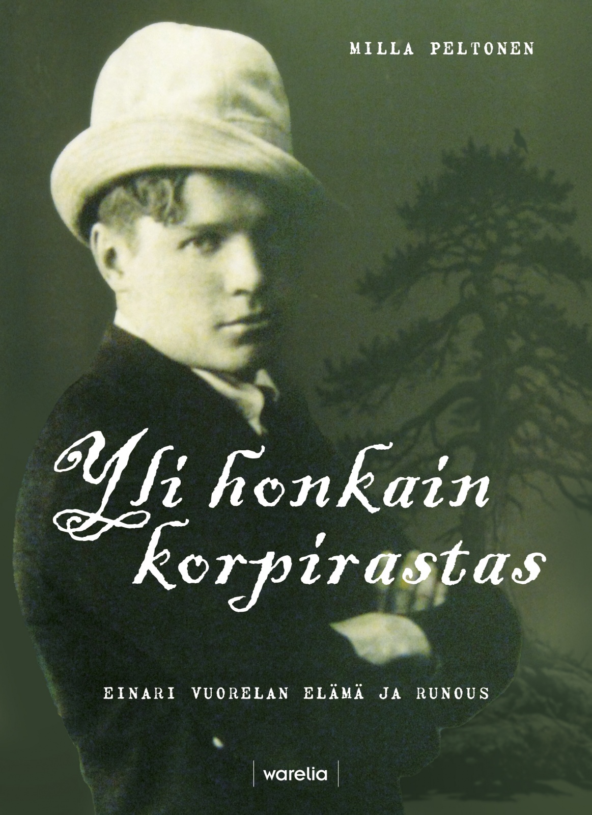Yli honkain korpirastas : Einari Vuorelan elämä ja runous Yli honkain korpirastas : Einari Vuorelan elämä ja runous Suomen vanhin kirjakauppa - Vuodesta 1899