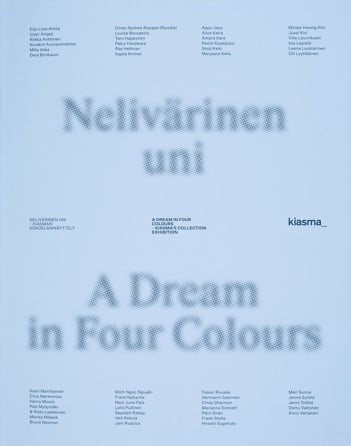 Nelivärinen uni – Kiasman kokoelmanäyttely = A Dream in four colours – Kiasma collection exhibition Nelivärinen uni – Kiasman kokoelmanäyttely = A Dream in four colours – Kiasma collection exhibition Suomen vanhin kirjakauppa - Vuodesta 1899